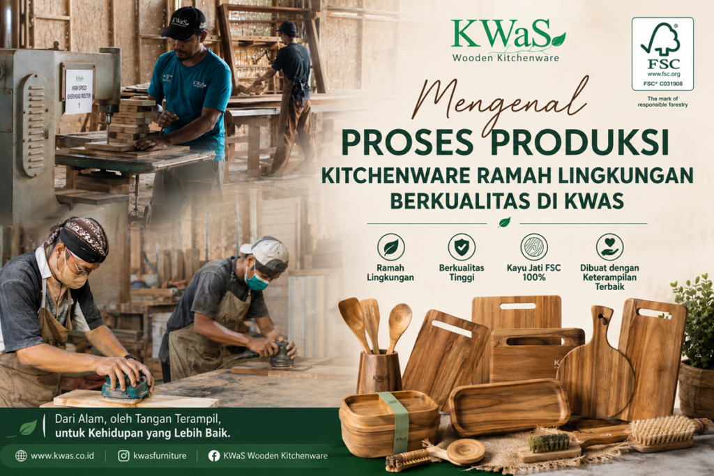 Proses produksi kitchenware ramah lingkungan KWaS menggunakan kayu jati FSC 100%, menampilkan aktivitas pengrajin dan produk Wooden Kitchenware